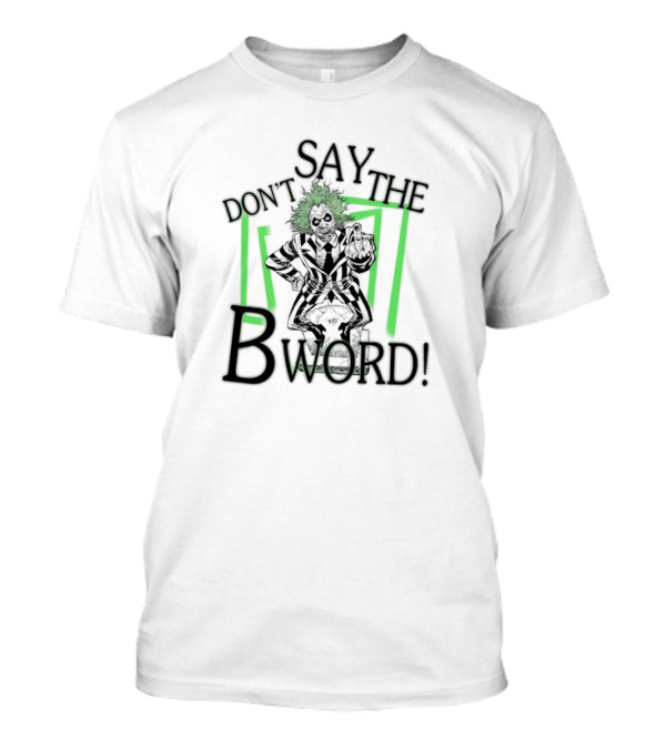 Don’t Say The B Word The Juice Is Loose 2024 Halloween Beetlejuice Iconic Character Pose T-Shirt