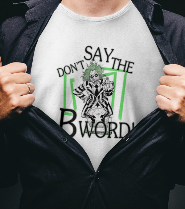 Don’t Say The B Word The Juice Is Loose 2024 Halloween Beetlejuice Iconic Character Pose T-Shirt