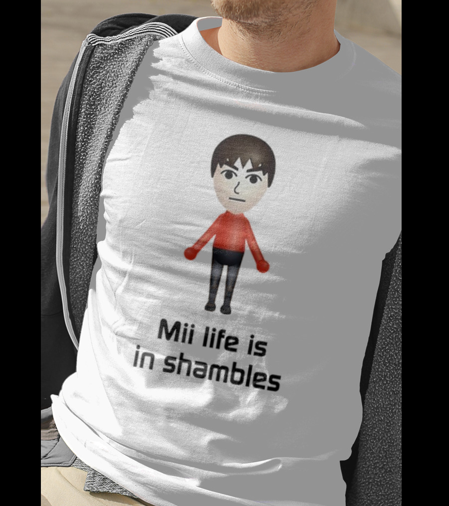 Mii Life Is In Shambles Nintendo Character Humor T-Shirt