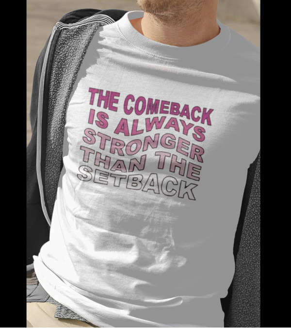 The Comeback Is Always Stronger Than The Setback Motivational Text T-Shirt