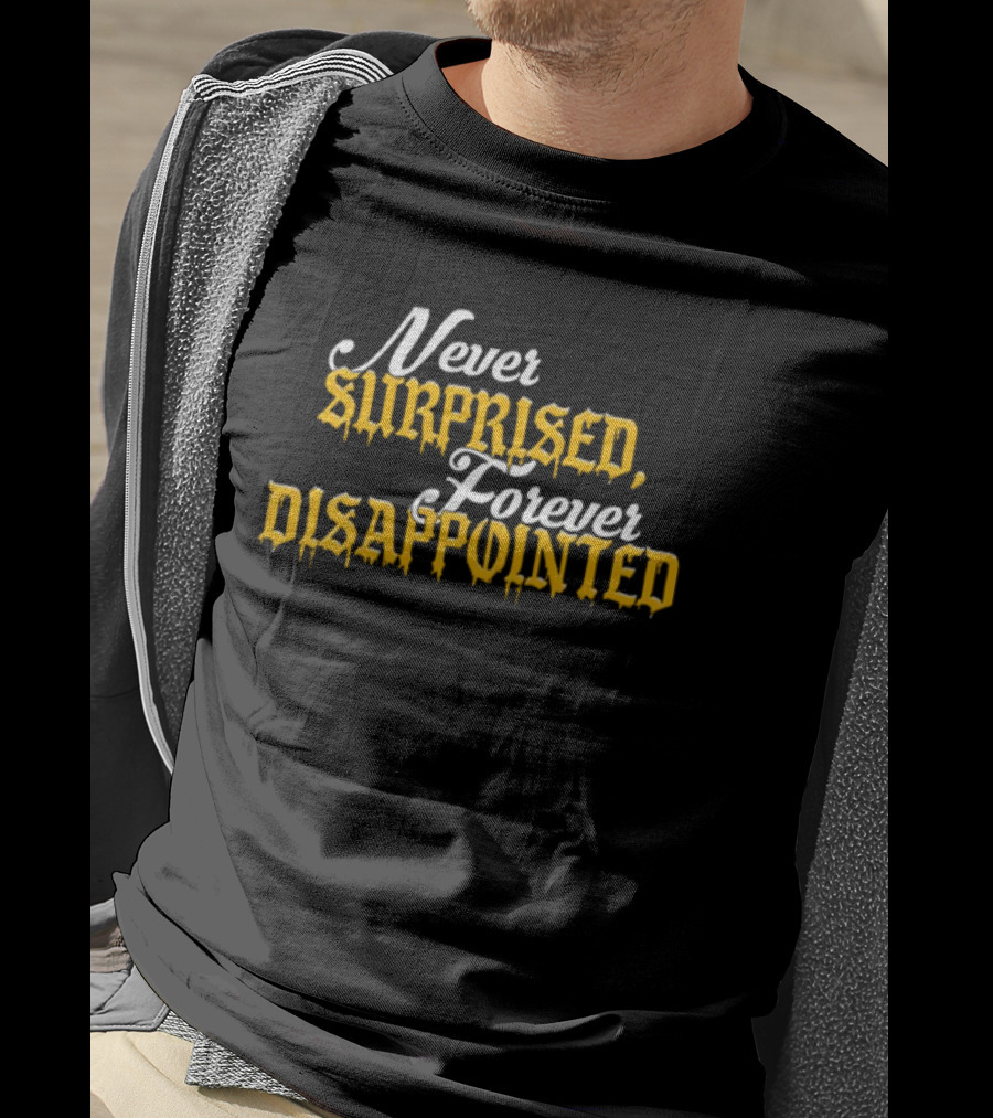 Never Surprised Forever Disappointed Classic Gothic Lettering T-Shirt
