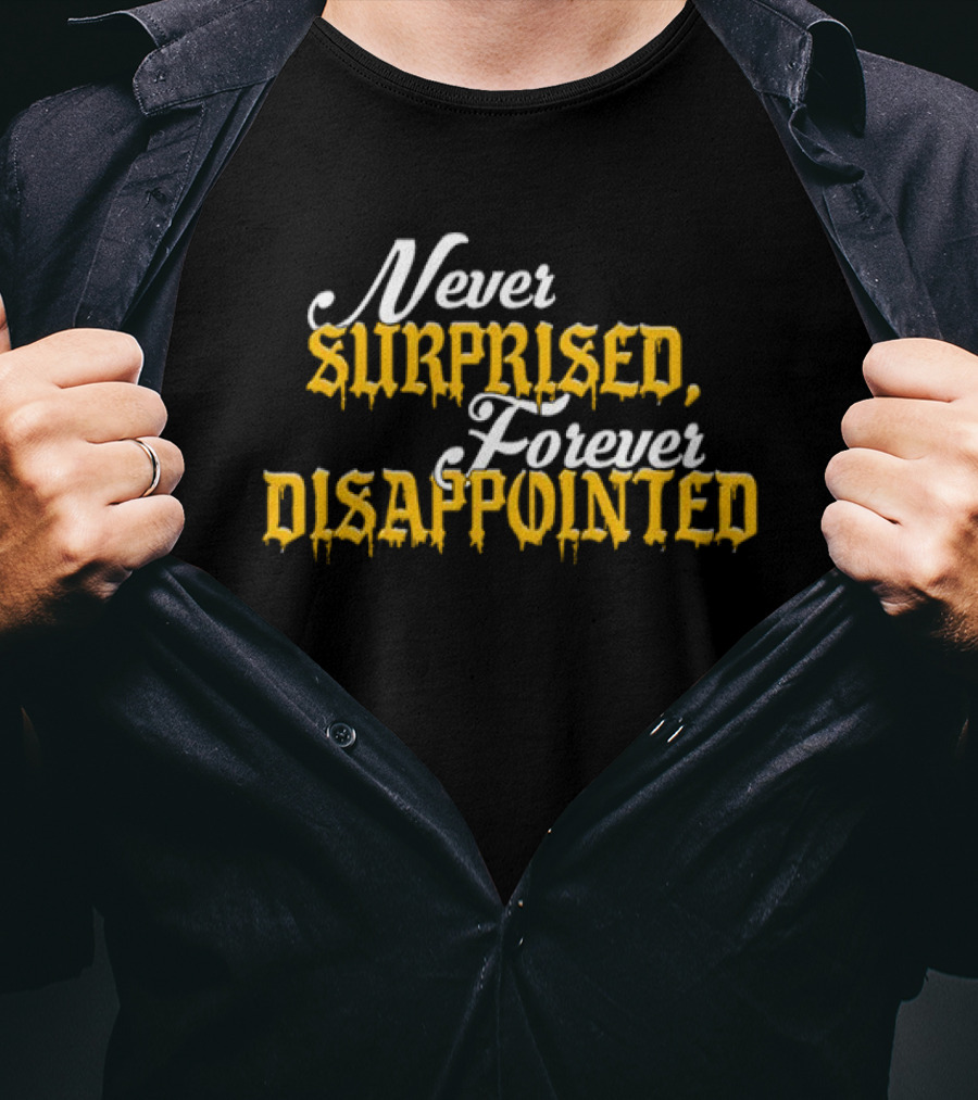 Never Surprised Forever Disappointed Classic Gothic Lettering T-Shirt