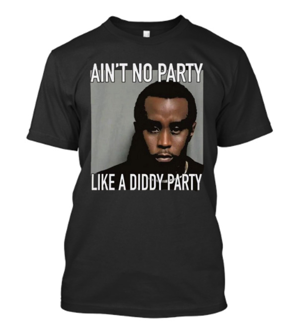 Ain’t No Party Like A Diddy Party Puff Diddy Image T-Shirt