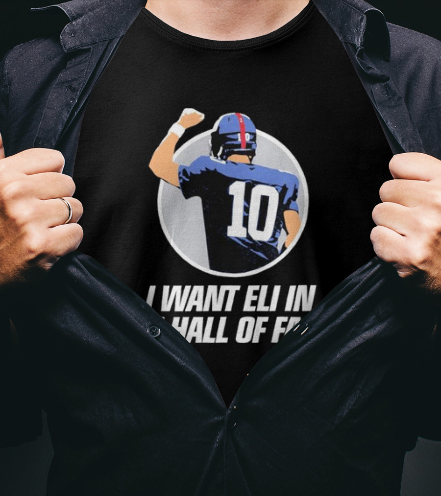 Eli Manning I Want Eli In The Hall Of Fame T-Shirt
