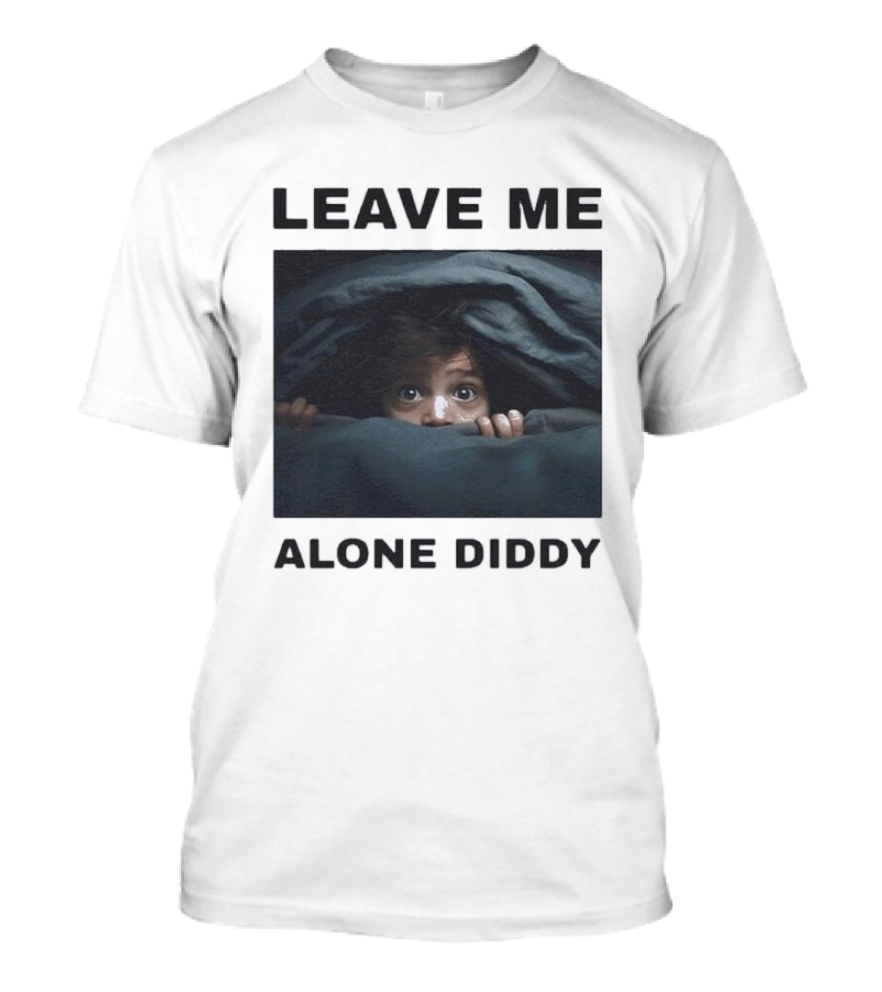 Leave ME Alone Diddy Peeking Under Covers Funny T-Shirt