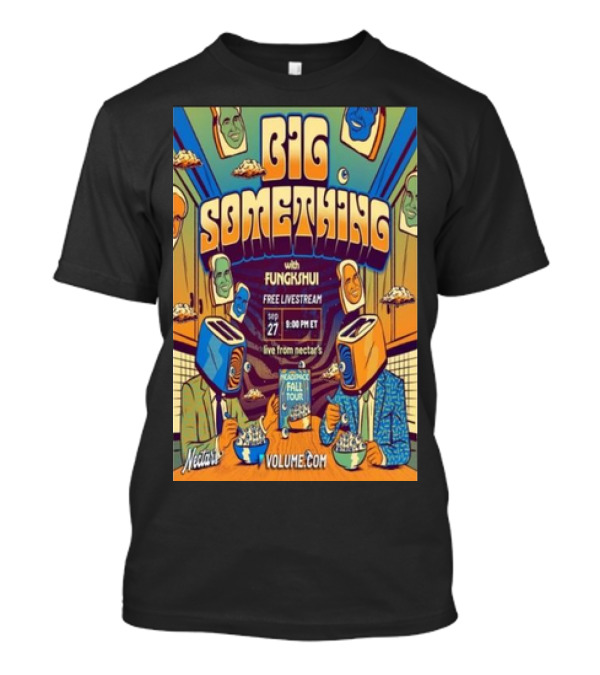 Big Something With Fungkshui Live From Nectars Sep 27 Free Livestream 2024 Tour Volume.com T-Shirt