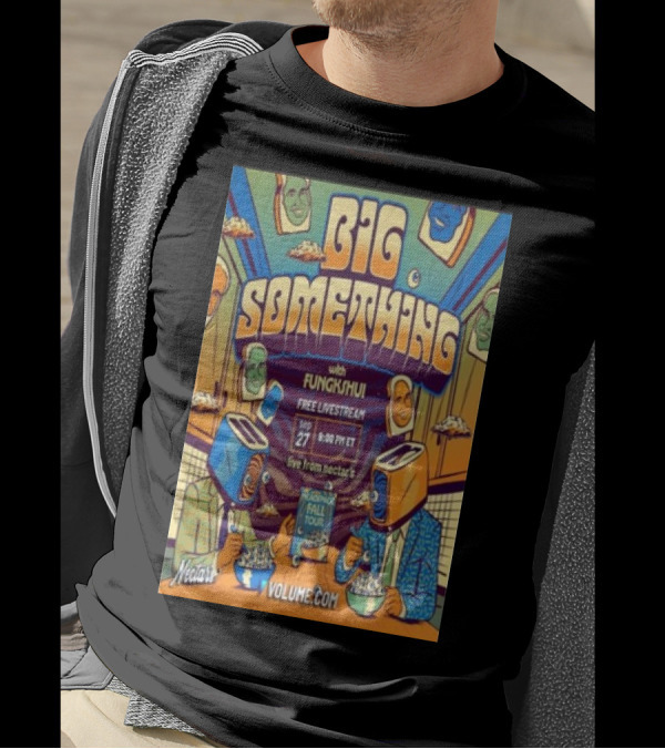 Big Something With Fungkshui Live From Nectars Sep 27 Free Livestream 2024 Tour Volume.com T-Shirt