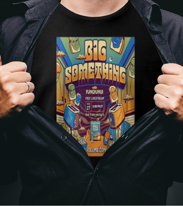Big Something With Fungkshui Live From Nectars Sep 27 Free Livestream 2024 Tour Volume.com T-Shirt