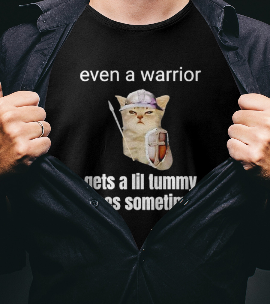 Even A Warrior Cat Gets A Lil Tummy Aches Sometimes T-Shirt