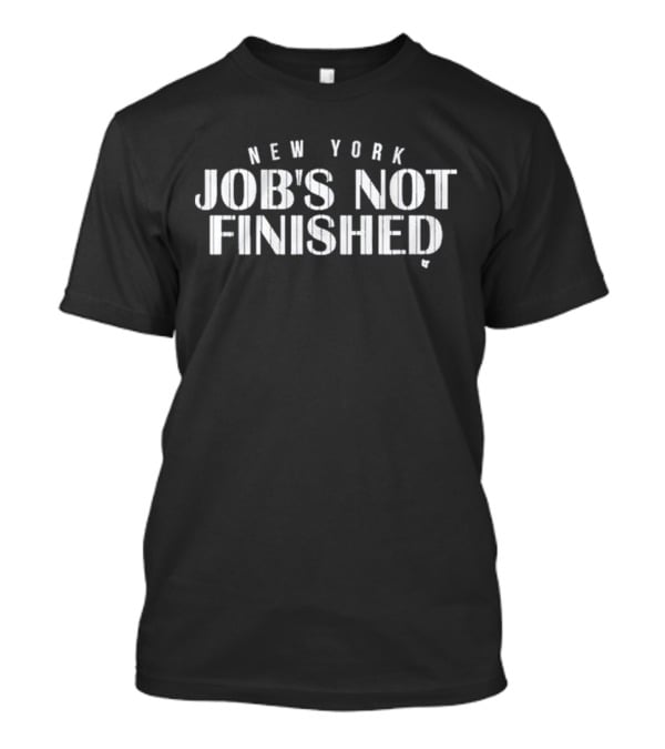 New York Job’s Not Finished Yankees Motivation T-Shirt
