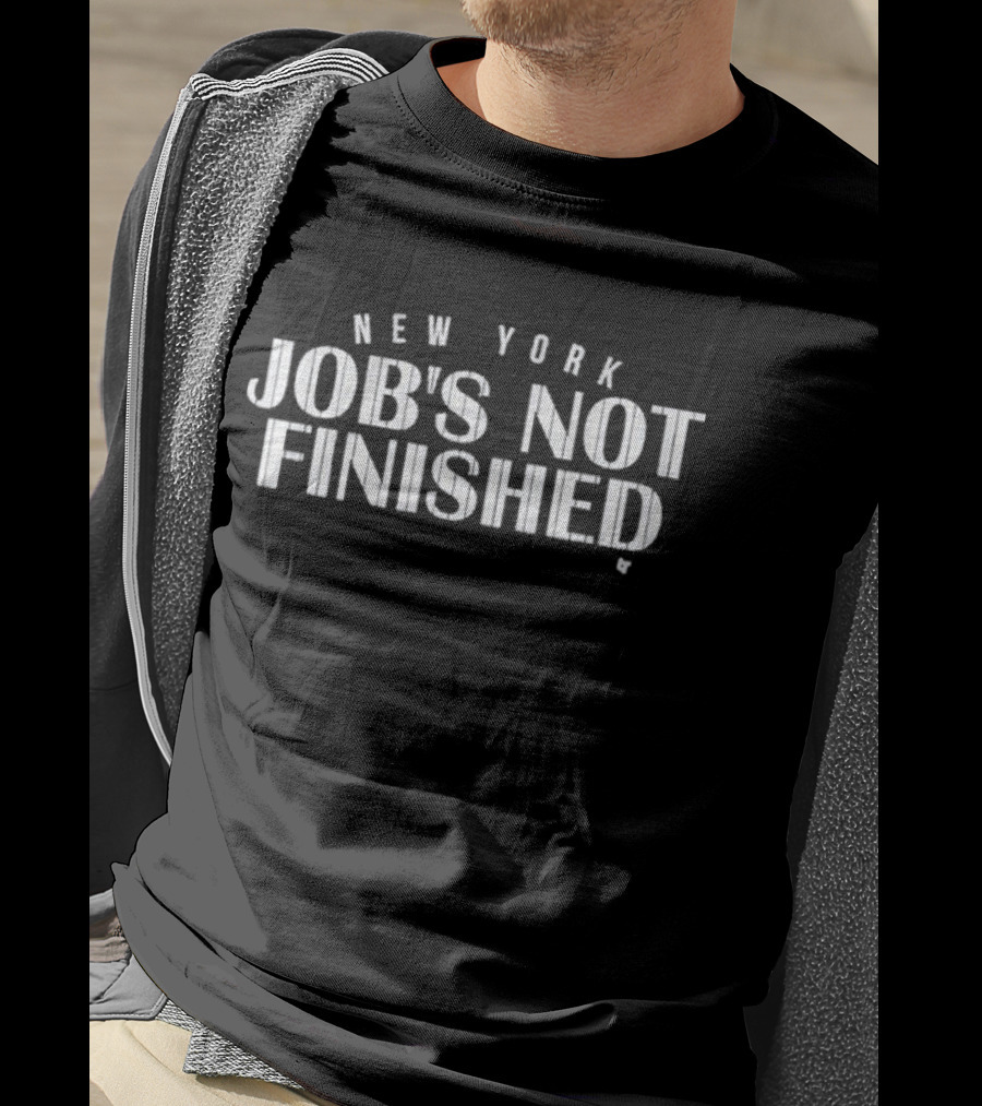 New York Job’s Not Finished Yankees Motivation T-Shirt