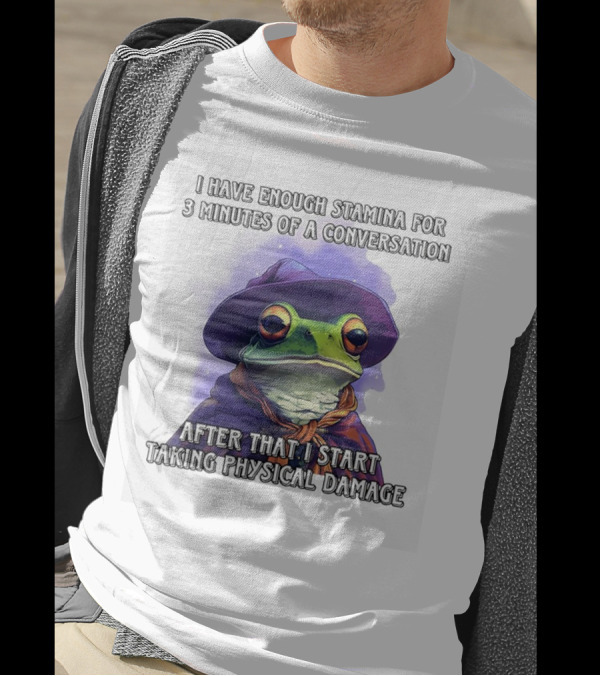 Frog Witch I Have Enough Stamina For 3 Minutes Of A Conversation After That I Start Taking Physical Damage T-Shirt