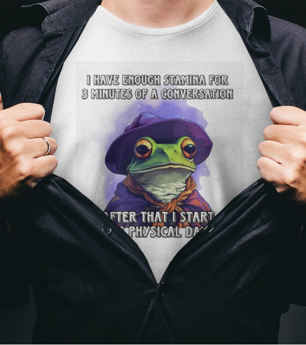 Frog Witch I Have Enough Stamina For 3 Minutes Of A Conversation After That I Start Taking Physical Damage T-Shirt