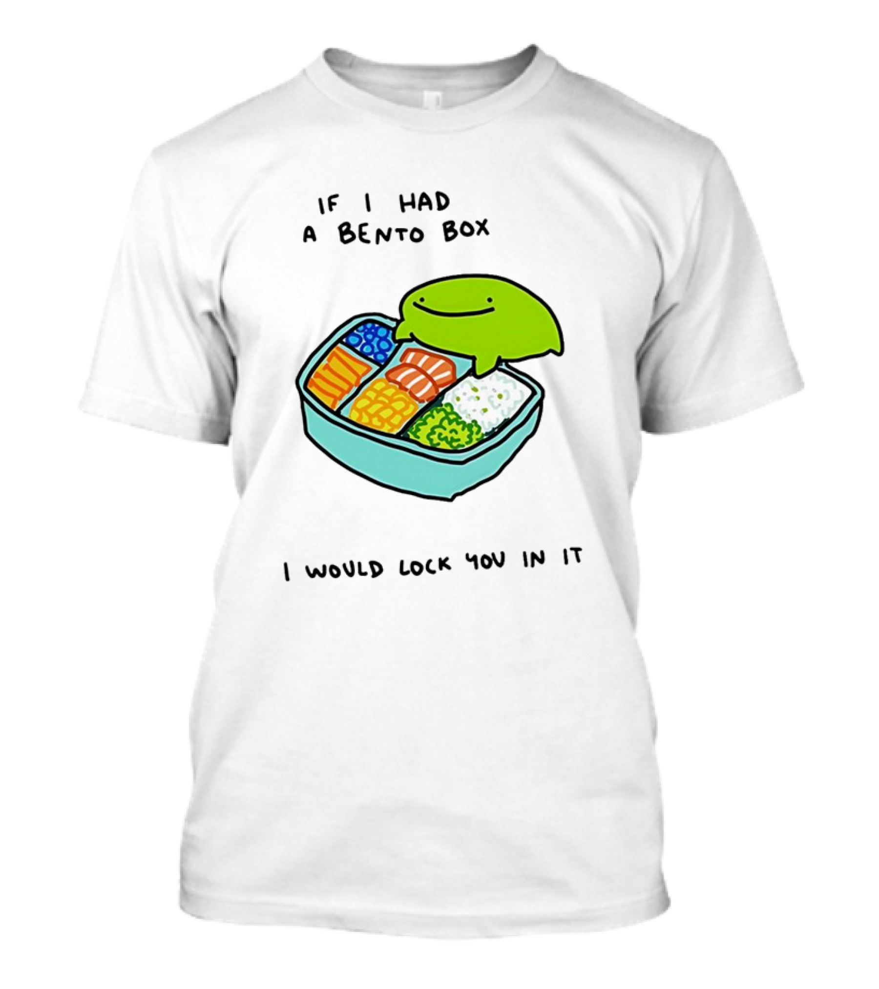 If I Had A Bento Box I Would Lock You In Cute Green Blob Character With Food T-Shirt