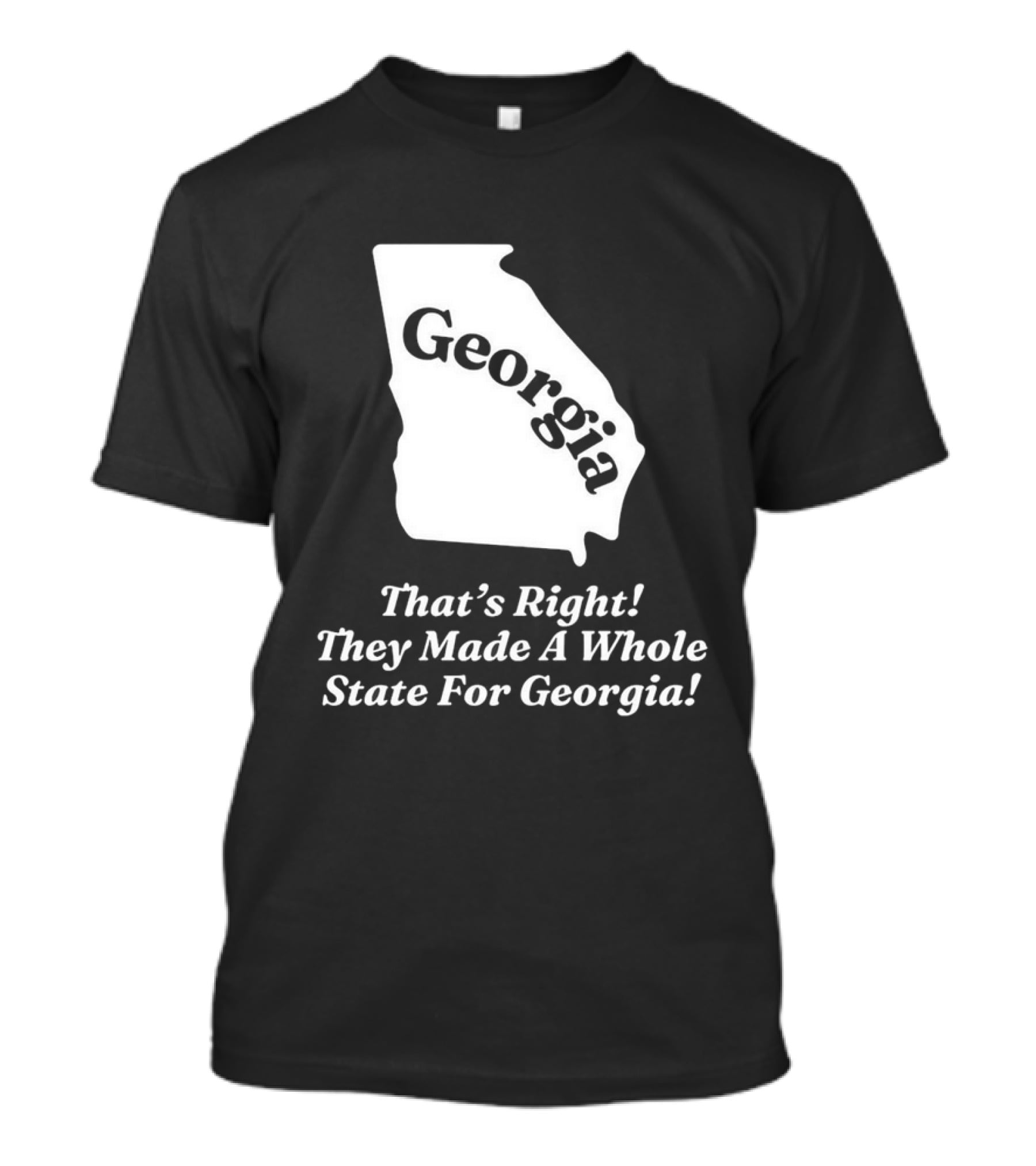 Georgia That's Right They Made A Whole State For Georgia Map T-Shirt