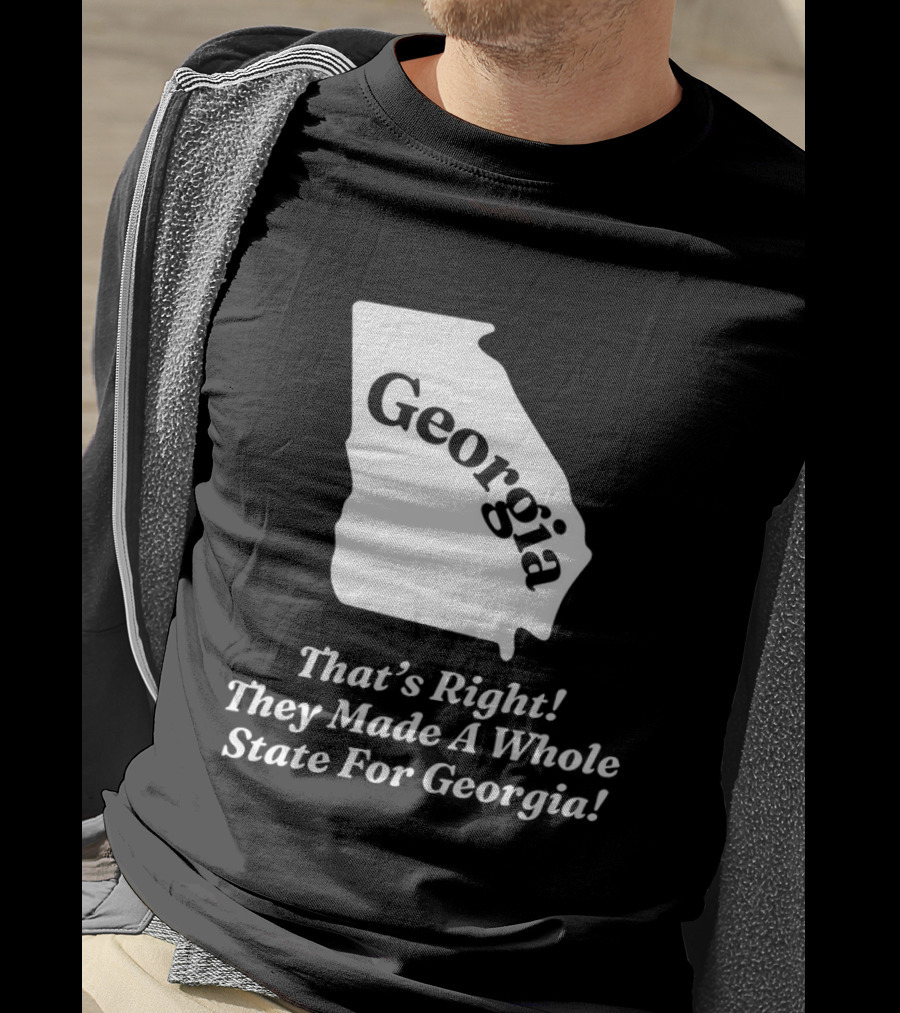 Georgia That's Right They Made A Whole State For Georgia Map T-Shirt