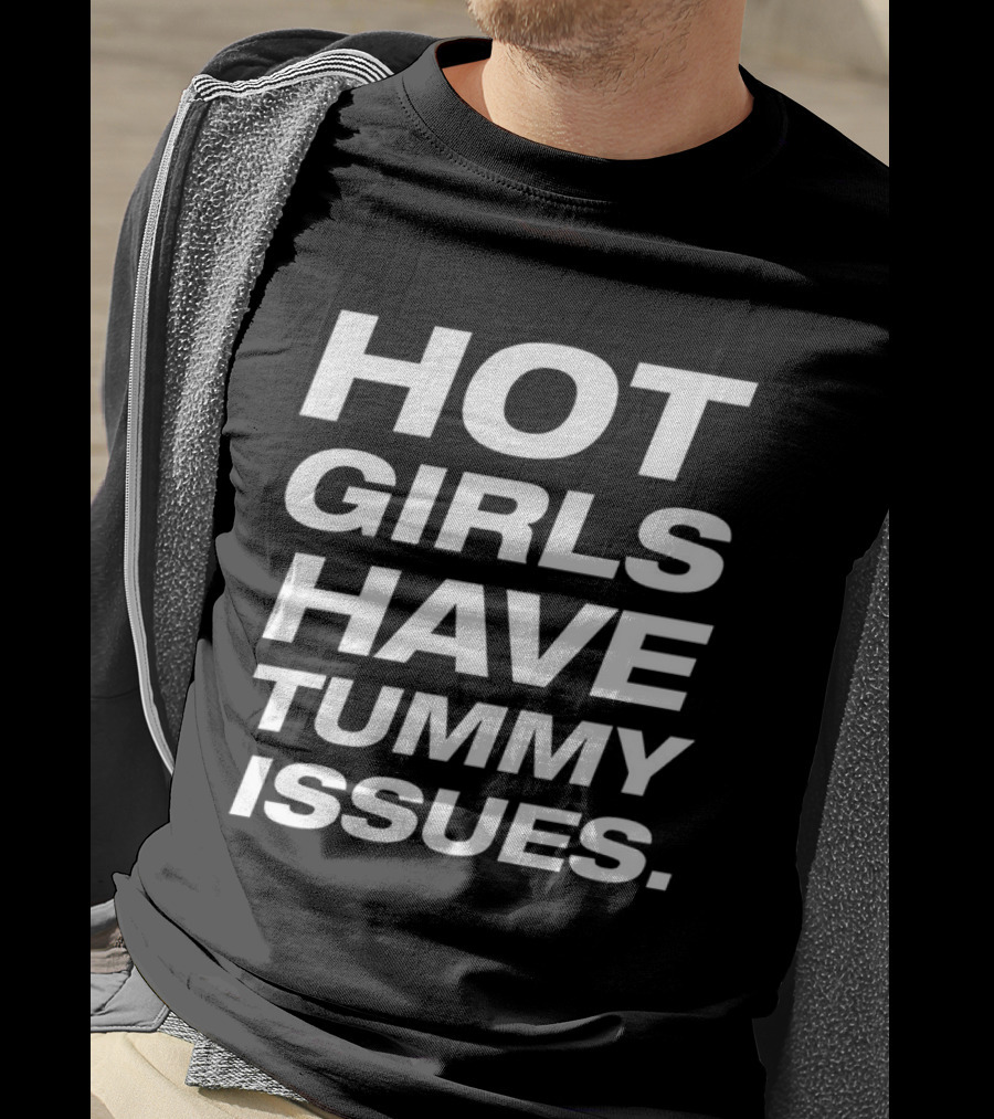 Hot Girls Have Tummy Issues T-Shirt