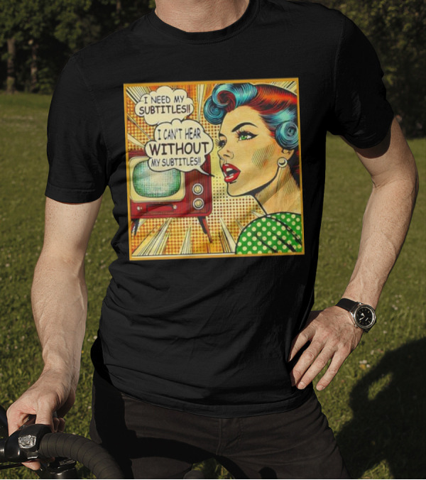 I Need My Subtitles I Can't Hear Without My Subtitles Retro Pop T-Shirt