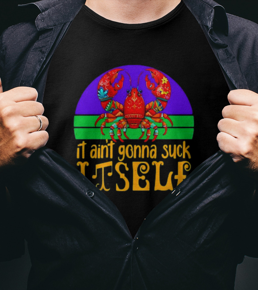 Crawfish Mardi Gras It Ain't Gonna Suck Itself T-Shirt