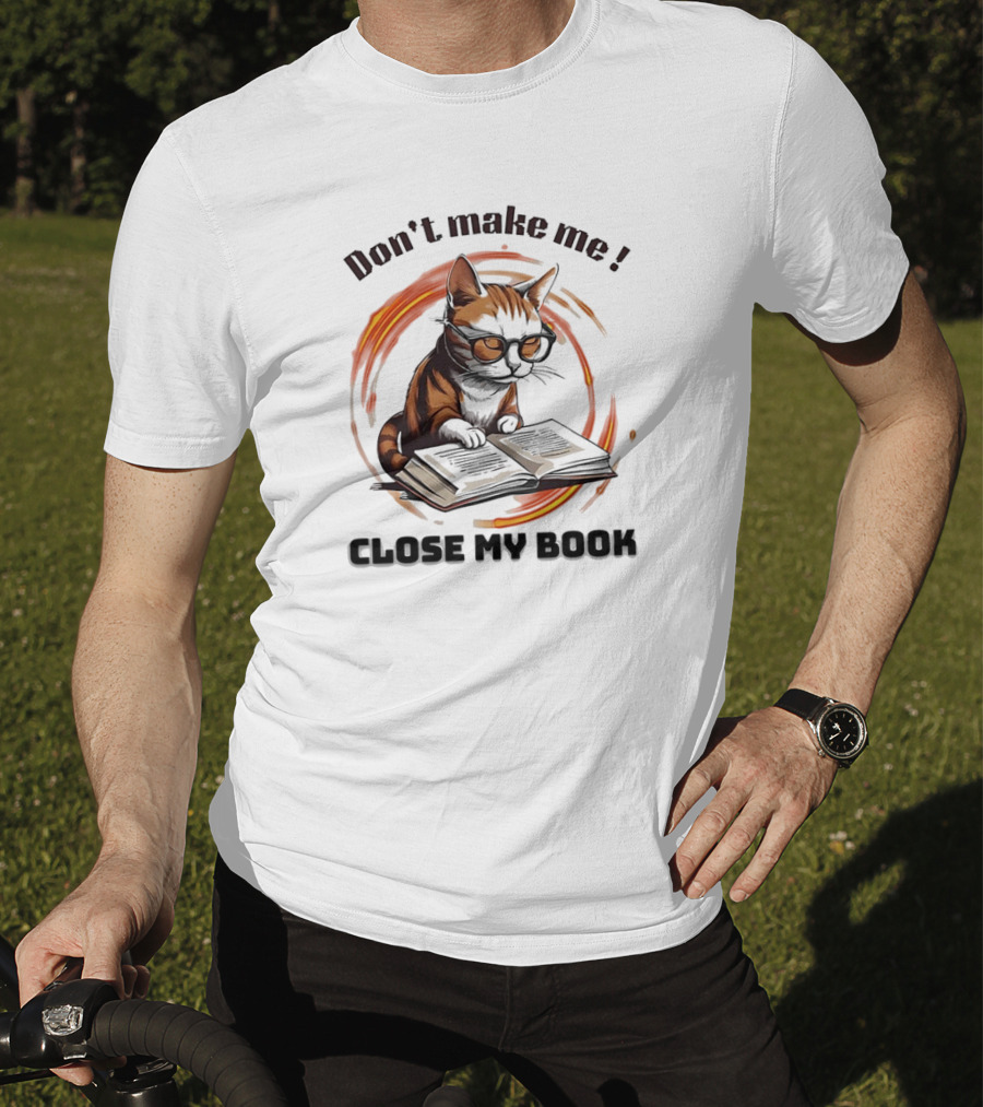 Cat Don't Make Me Close My Book Wearing Glasses T-Shirt