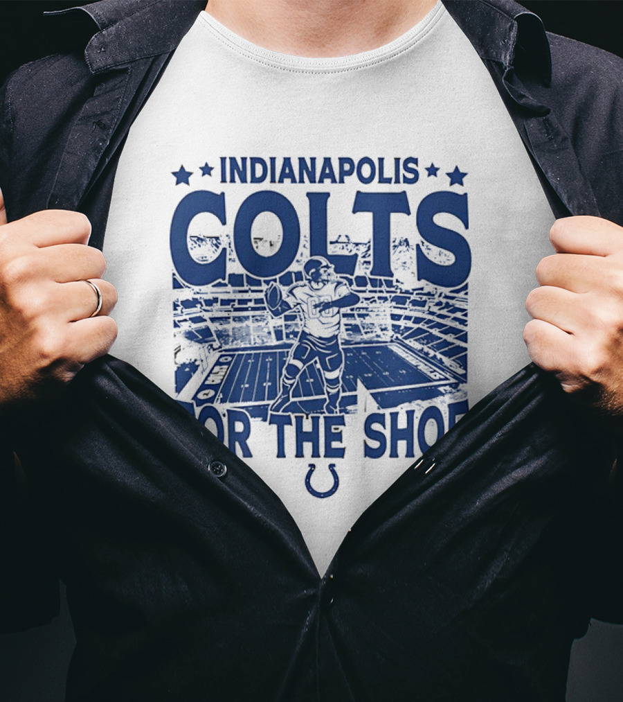 Indianapolis Colts For The Shoe Stadium Quarterback Football T-Shirt
