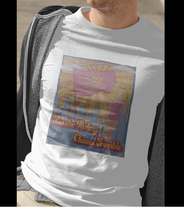 Let The Ruling Classes Tremble Blonde Woman With Hammer And Sickle Flag T-Shirt