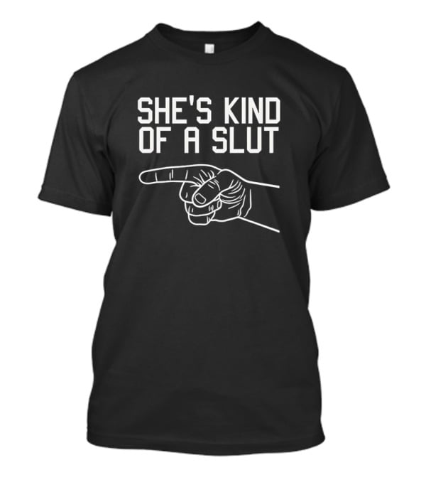 She's Kind Of A Slut Hand Gesture T-Shirt