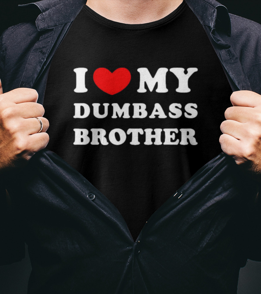 I Love My Dumbass Brother T-Shirt