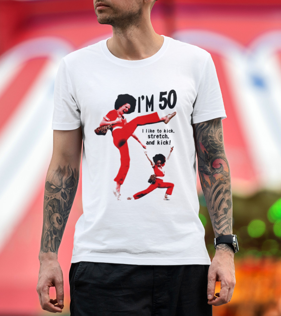 Sally O’Malley I’m 50 I Like to Kick Stretch and Kick Enthusiastic Pose T-Shirt