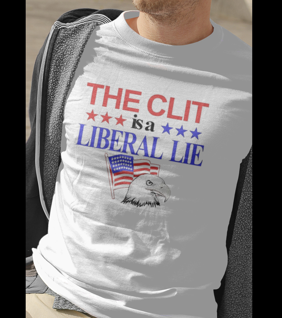 The Clit Is A Liberal Lie Patriotic Eagle With American Flag Stars T-Shirt
