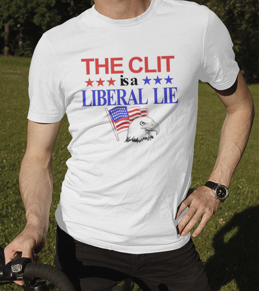 The Clit Is A Liberal Lie Patriotic Eagle With American Flag Stars T-Shirt