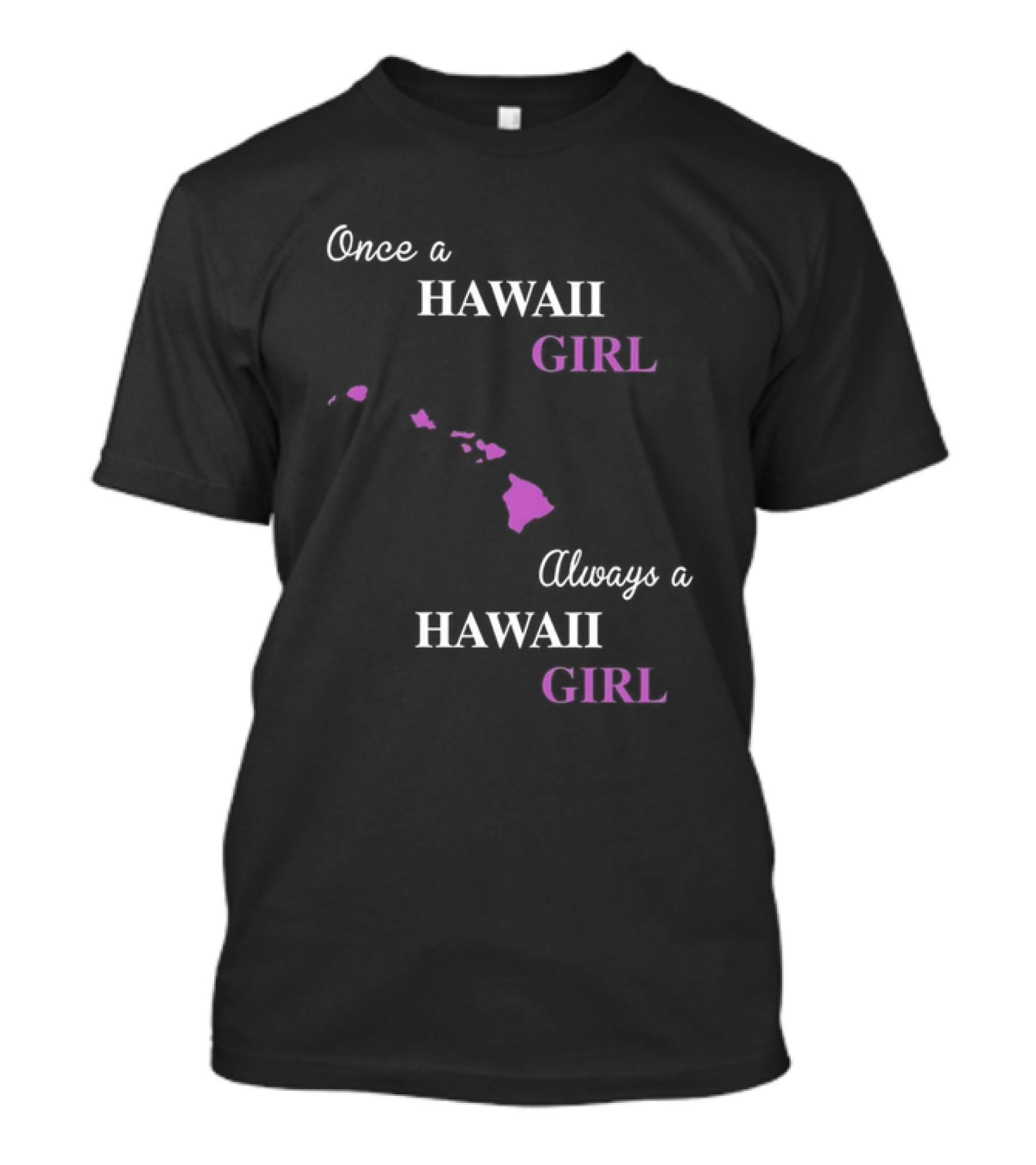 Once A Hawaii Girl Always A Hawaii Girl Map Outline T-Shirt