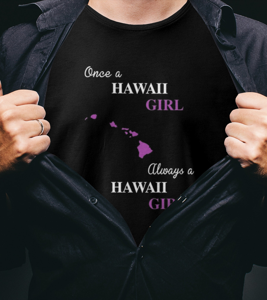 Once A Hawaii Girl Always A Hawaii Girl Map Outline T-Shirt