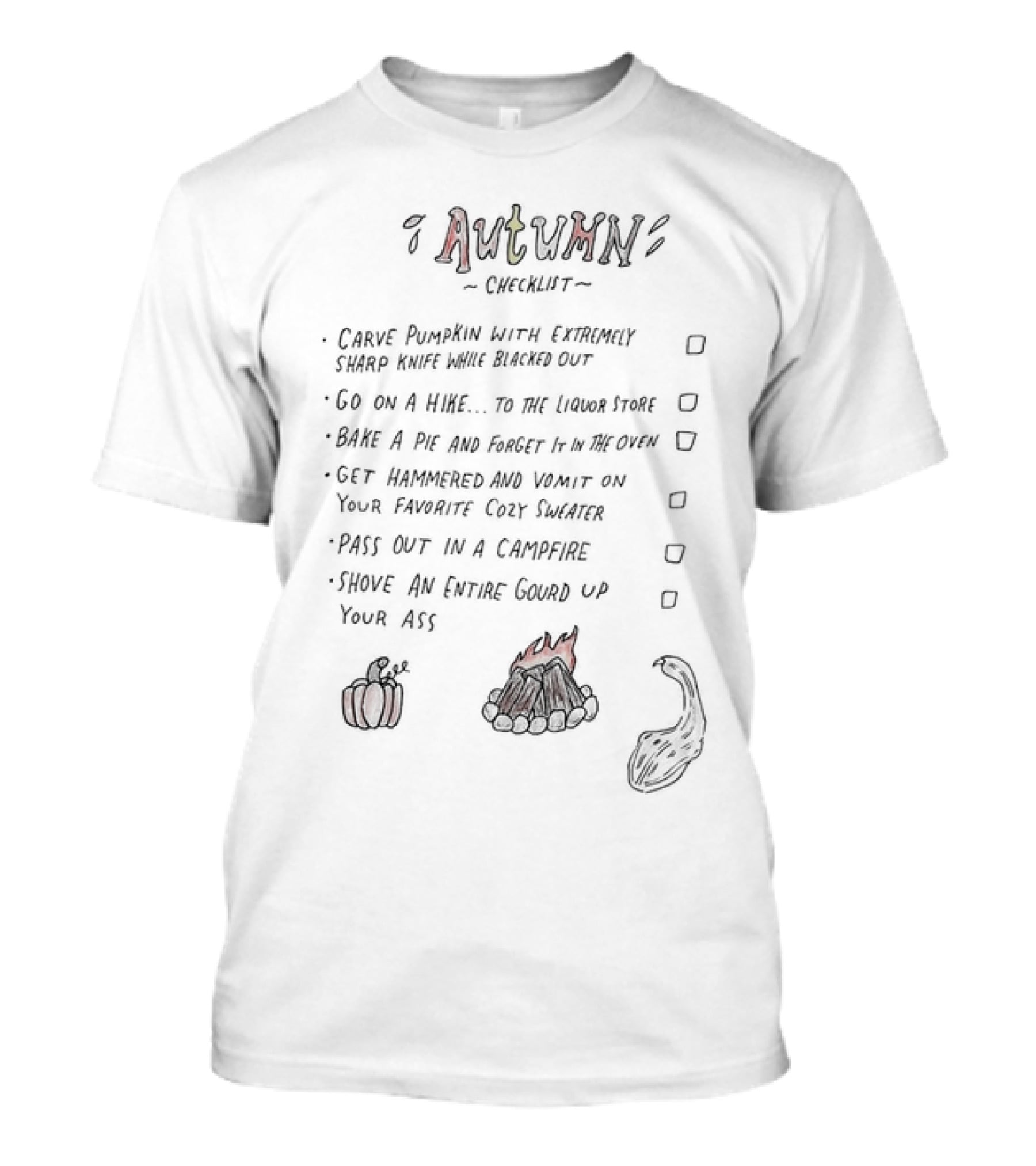 Autumn Checklist: Carve Pumpkin, Go On A Hike, Bake A Pie, Get Hammered, Pass Out In Campfire, Shove Entire Gourd T-Shirt