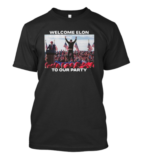 WELCOME ELON TO OUR PARTY T-Shirt