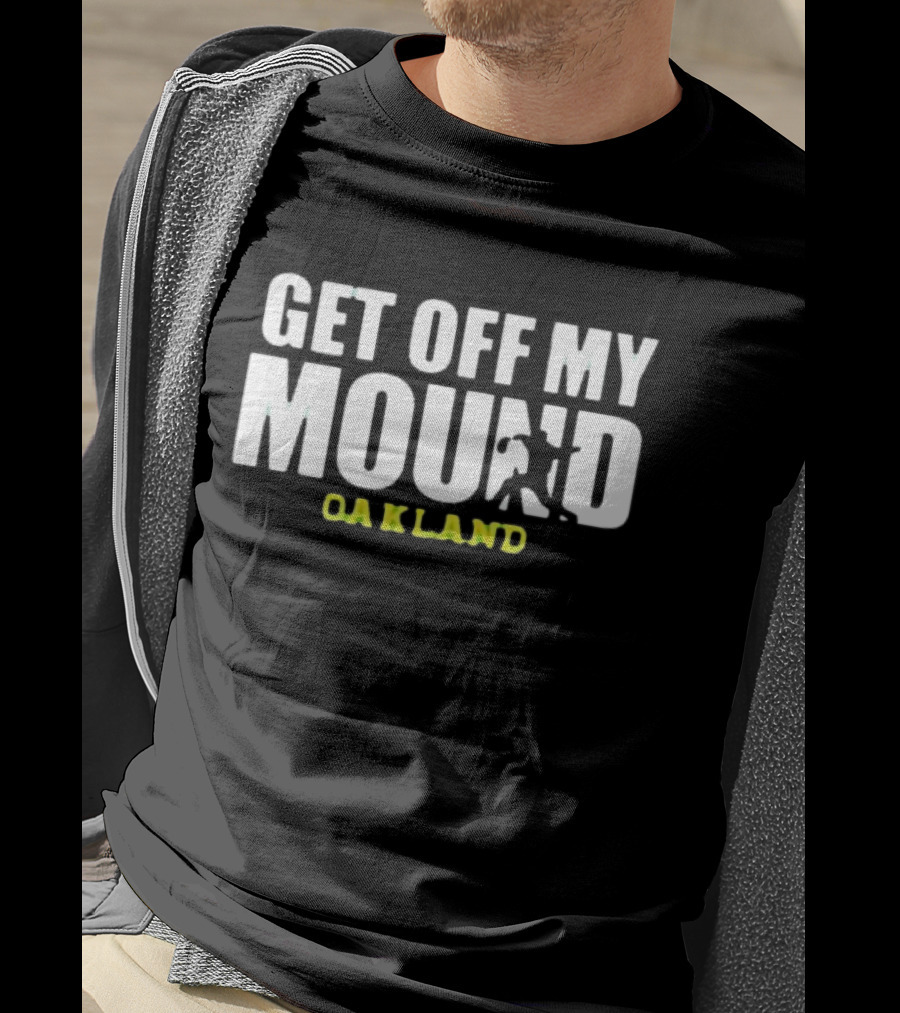 Get Off My Mound Oakland Athletic Baseball T-Shirt