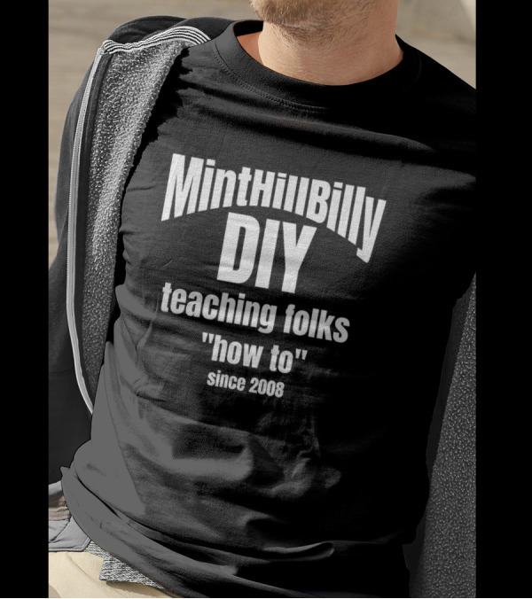 Minthillbilly DIY Teaching Folks How To Since 2008 T-Shirt
