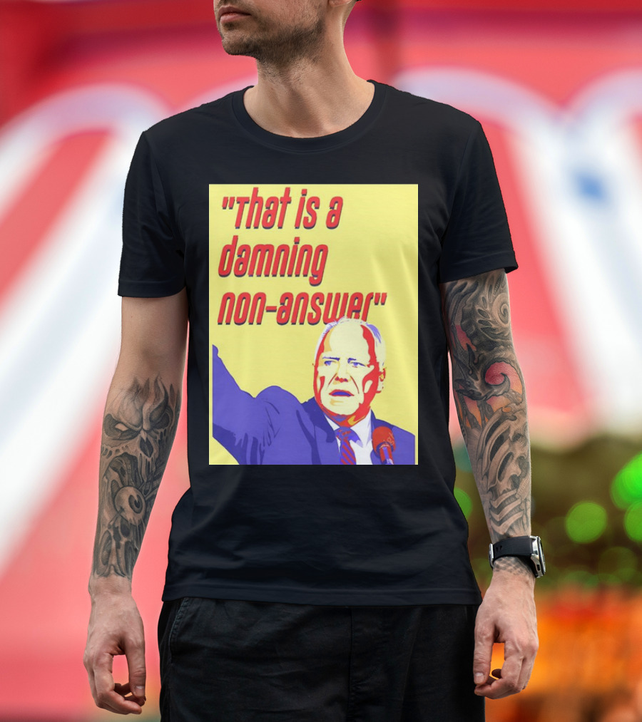 That Is a Damning Non-Answer Tim Walz T-Shirt