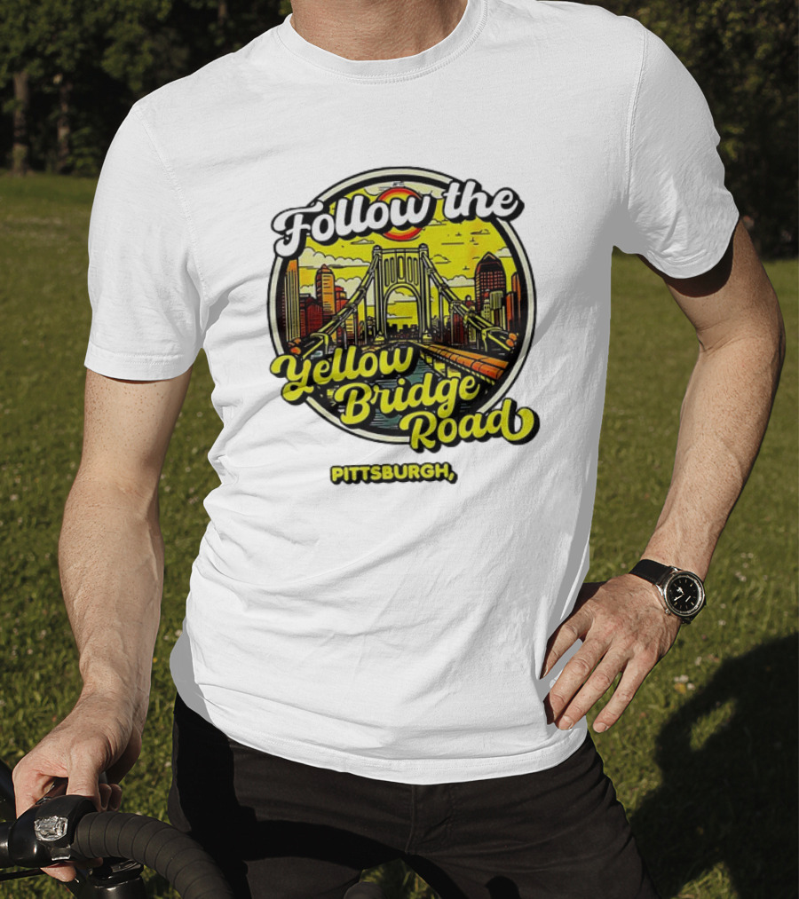 Follow The Yellow Bridge Road Pittsburgh PA Skyline Bridges T-Shirt