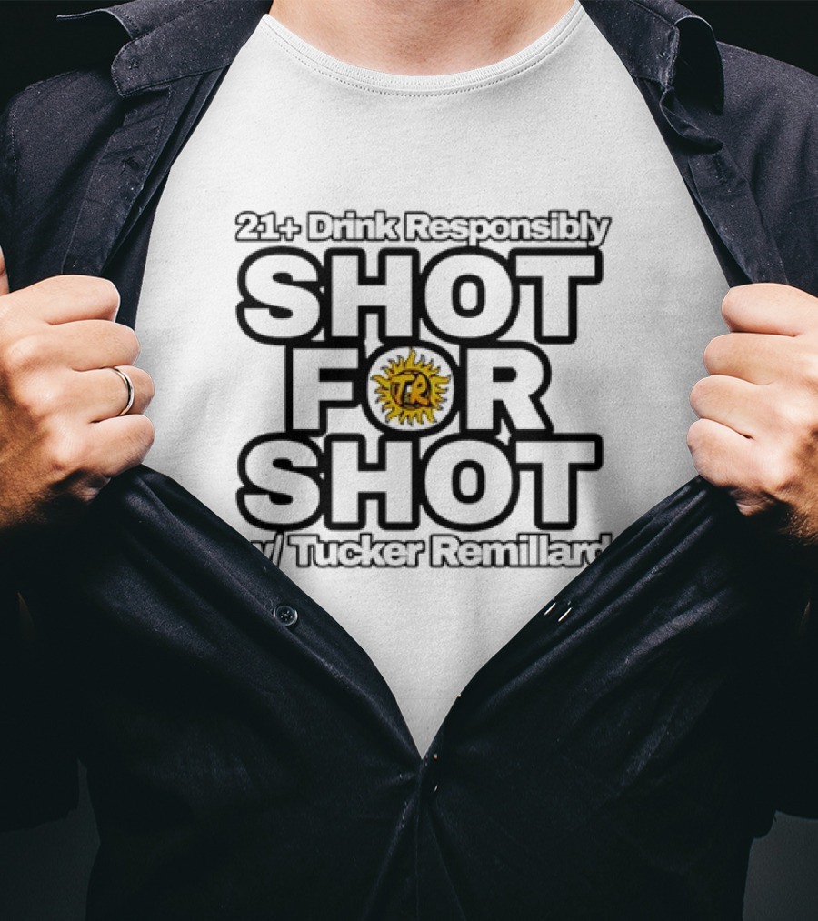 21+ Drink Responsibly Shot For Shot W/ Tucker Remillard TR Sun T-Shirt