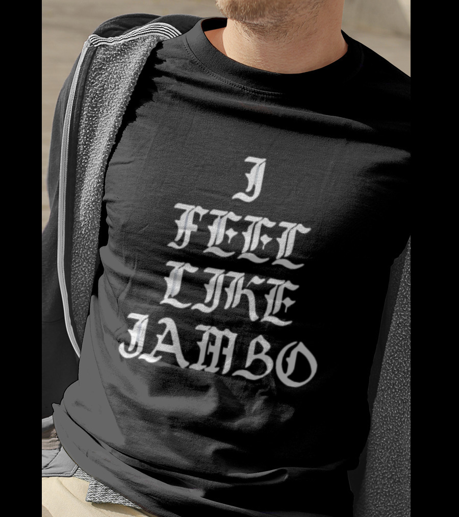 I Feel Like Jambo Gothic Typography T-Shirt