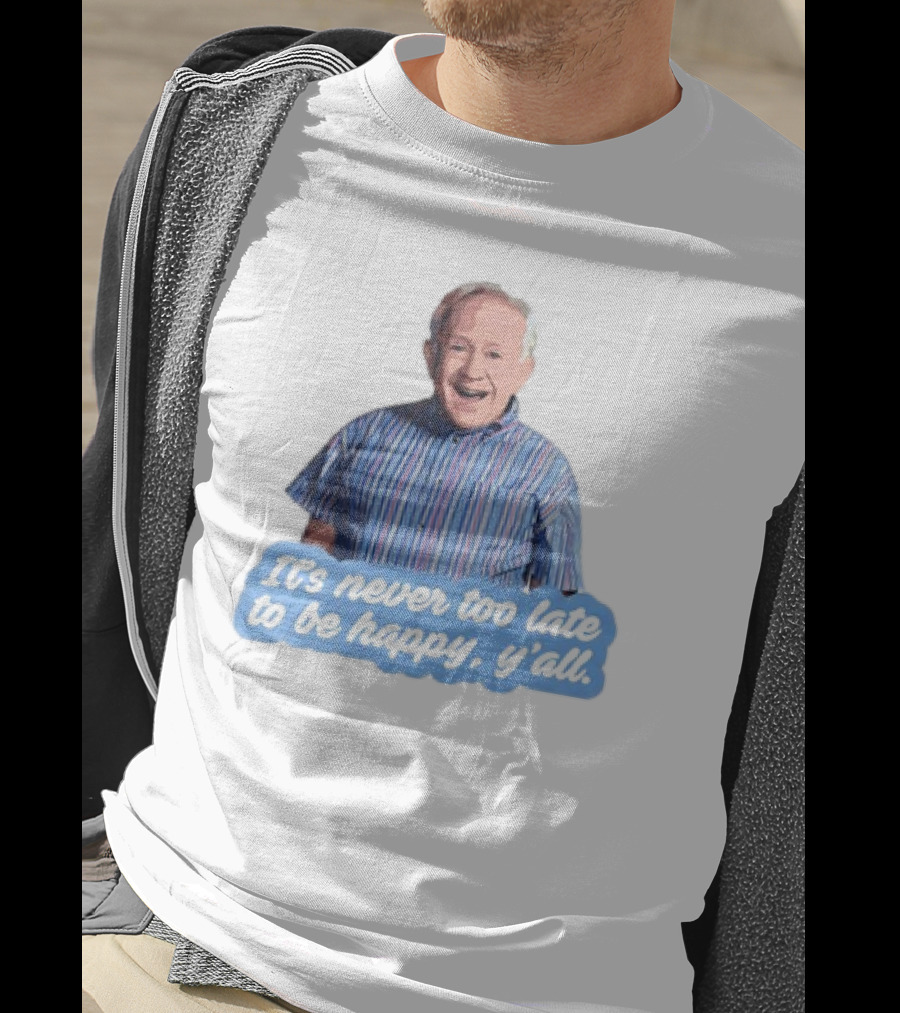 Leslie Jordan It's Never Too Late To Be Happy Y'all T-Shirt