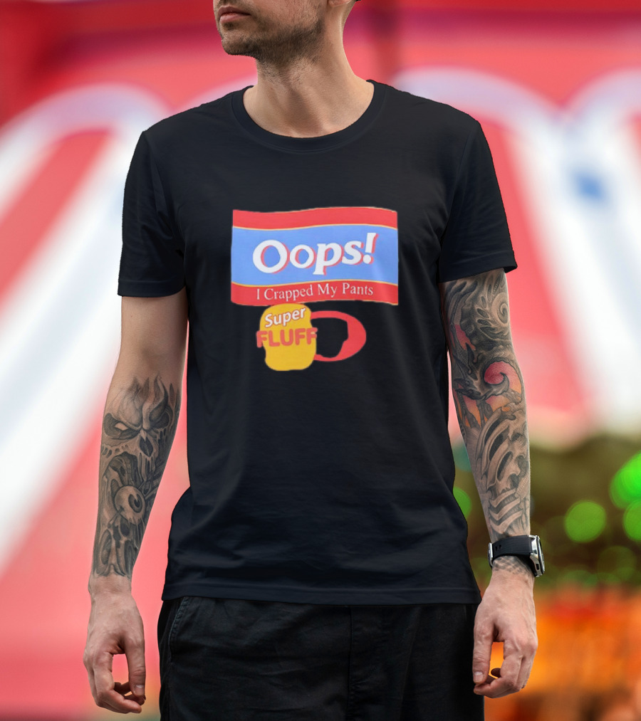 Oops I Crapped My Pants Super Fluff Fun Humor T-Shirt