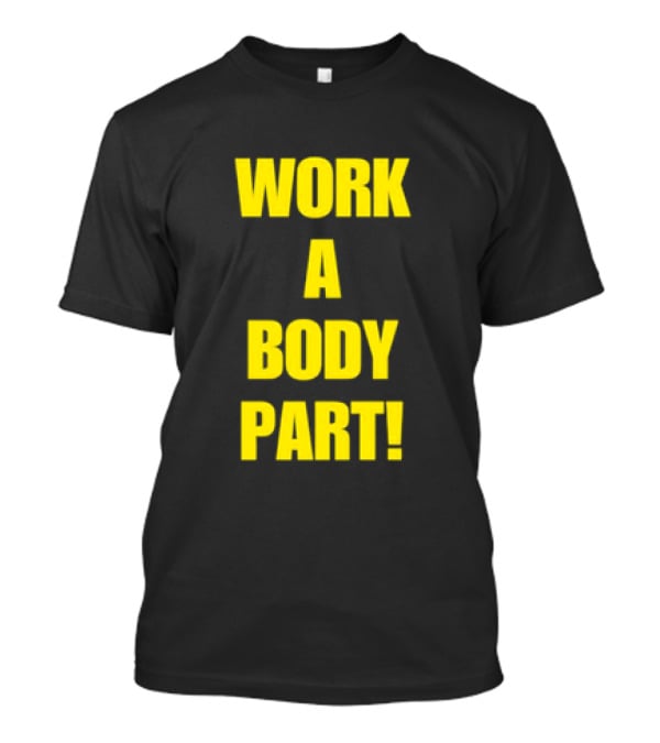 Work A Body Part Classic Bold Motivational Text T-Shirt