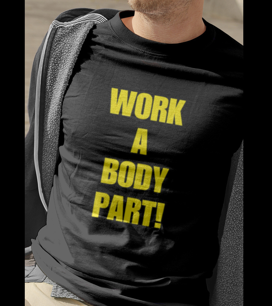 Work A Body Part Classic Bold Motivational Text T-Shirt