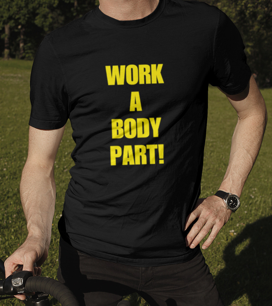 Work A Body Part Classic Bold Motivational Text T-Shirt