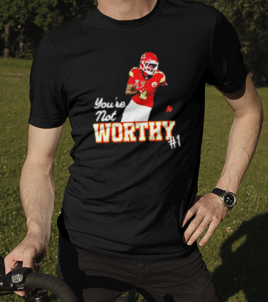 You're Not Worthy Xavier Worthy Kansas City Chiefs #1 Football T-Shirt