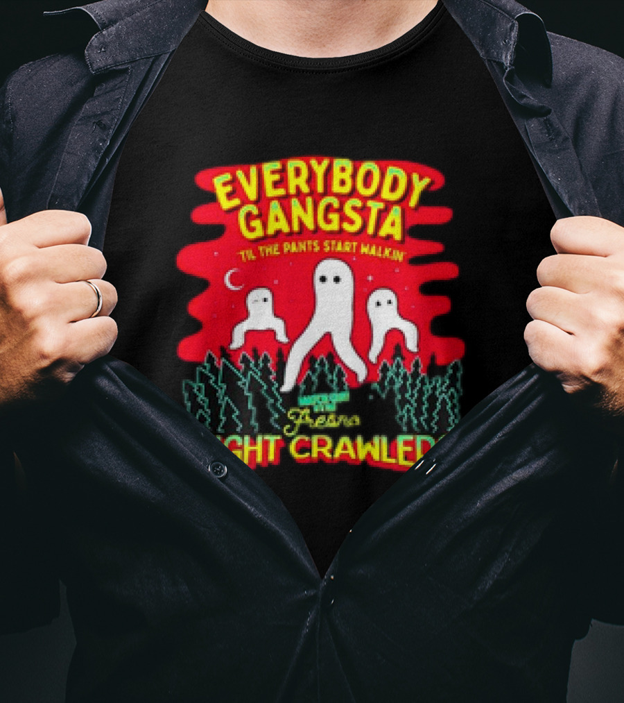 Everybody Gangsta 'Til The Pants Start Walkin' Fresno Nightcrawlers Cryptid Meme T-Shirt
