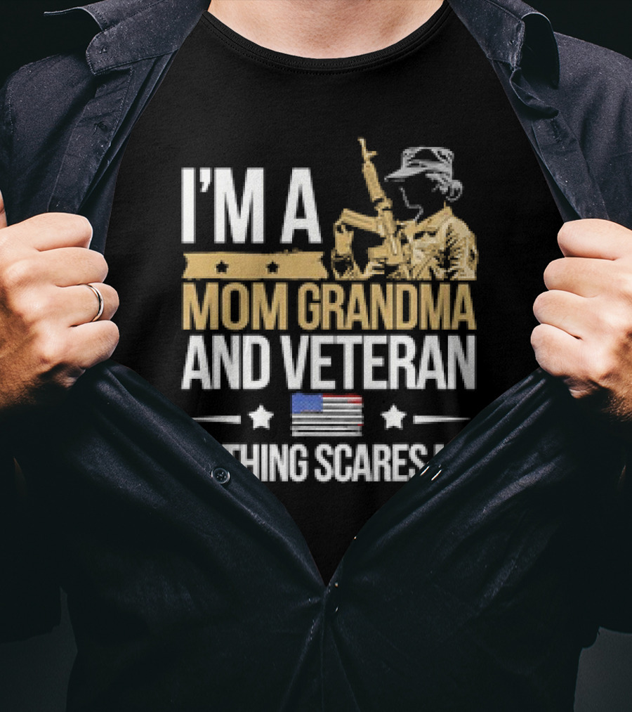 I'm A Mom Grandma And Veteran Nothing Scares Me With Soldier And American Flag T-Shirt