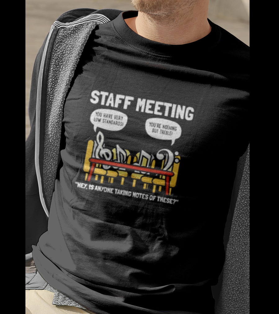 Staff Meeting Funny Musical Notes You Have Very Low Standards You're Nothing But Treble T-Shirt